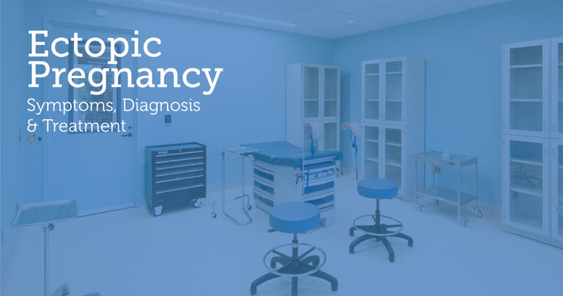 Ectopic Pregnancy: Symptoms, Diagnosis & Treatment   